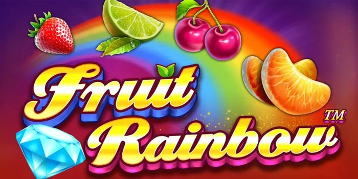 Cara Pintar Mengatur Modal Agar Menang di Slot Fruit Rainbow